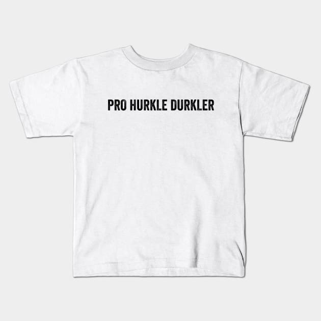 Pro Hurkle Durkler, Scottish slang for Professional at staying in bed and being lazy Kids T-Shirt by Luxinda